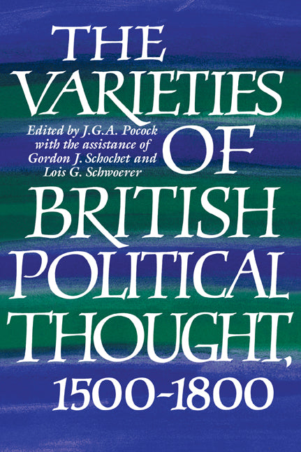 The Varieties of British Political Thought 1500-1800