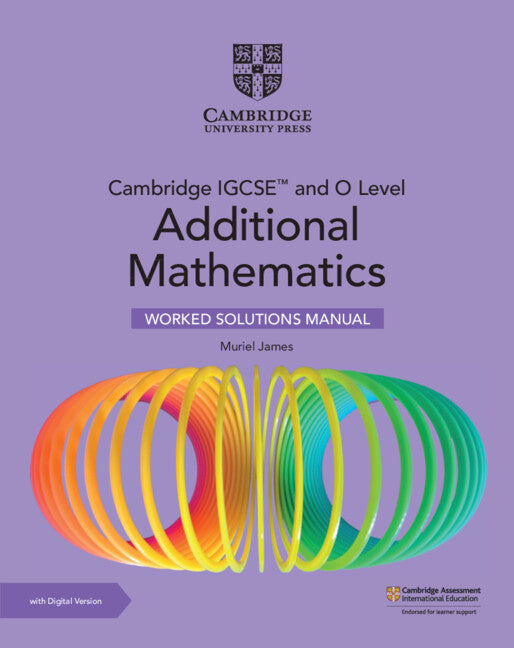 Cambridge IGCSE™ and O Level Additional Mathematics Worked Solutions Manual with Digital Version (2 Years' Access) 3rd Edition