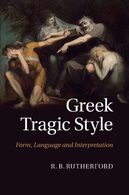 Greek Tragic Style: Form, Language And Interpretation – Cambridge 