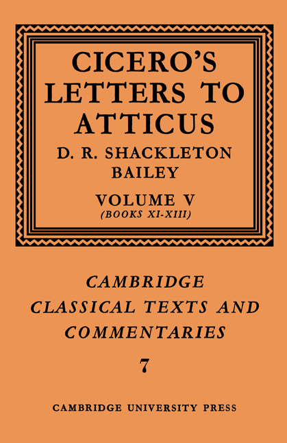 Cicero: Letters to Atticus: Volume 5, Books 11-13