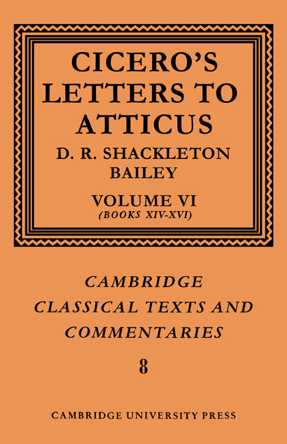 Cicero: Letters to Atticus: Volume 6, Books 14-16