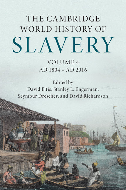 The Cambridge World History of Slavery: Volume 4, AD 1804–AD 2016