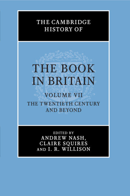 The Cambridge History of the Book in Britain Volume 7