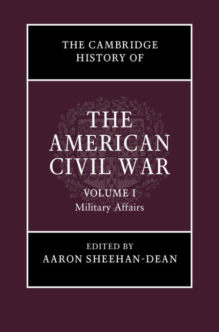 The Cambridge History of the American Civil War Volume 1