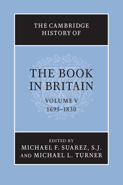 The Cambridge History of the Book in Britain Volume 5