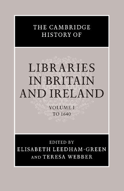 The Cambridge History of Libraries in Britain and Ireland Volume 1